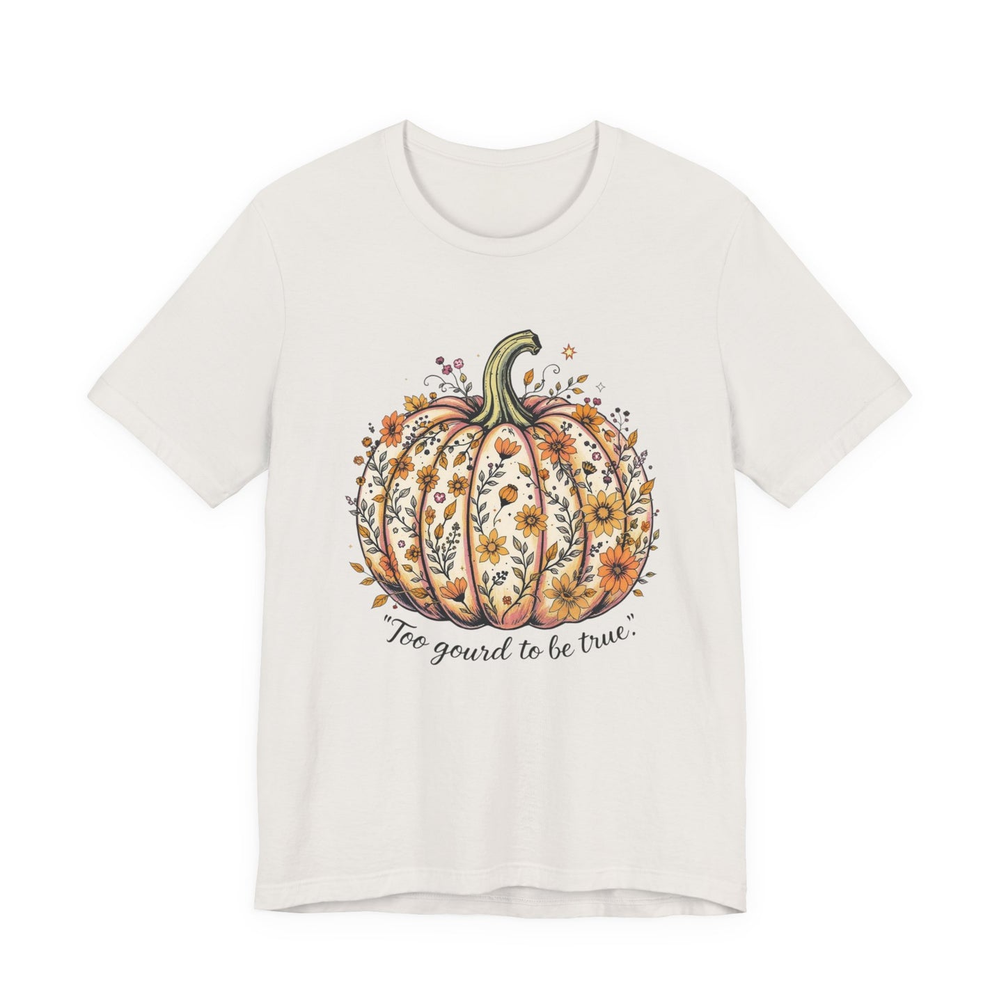 Fall Pumpkin Tee, Unisex Short Sleeve, Too Good to be True Shirt, Autumn Apparel, Harvest Celebration T-Shirt