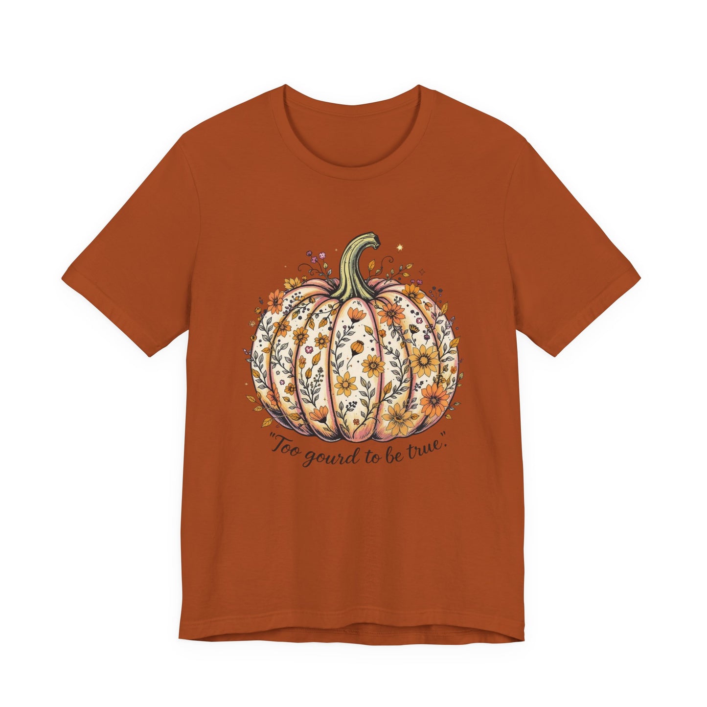 Fall Pumpkin Tee, Unisex Short Sleeve, Too Good to be True Shirt, Autumn Apparel, Harvest Celebration T-Shirt