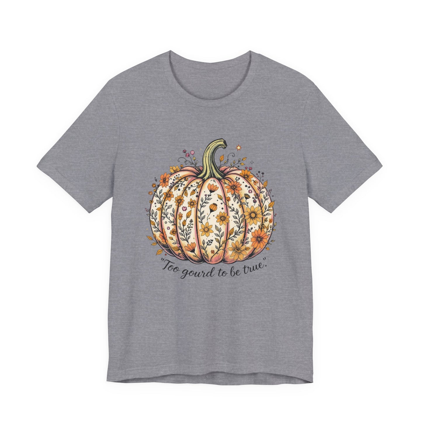 Fall Pumpkin Tee, Unisex Short Sleeve, Too Good to be True Shirt, Autumn Apparel, Harvest Celebration T-Shirt
