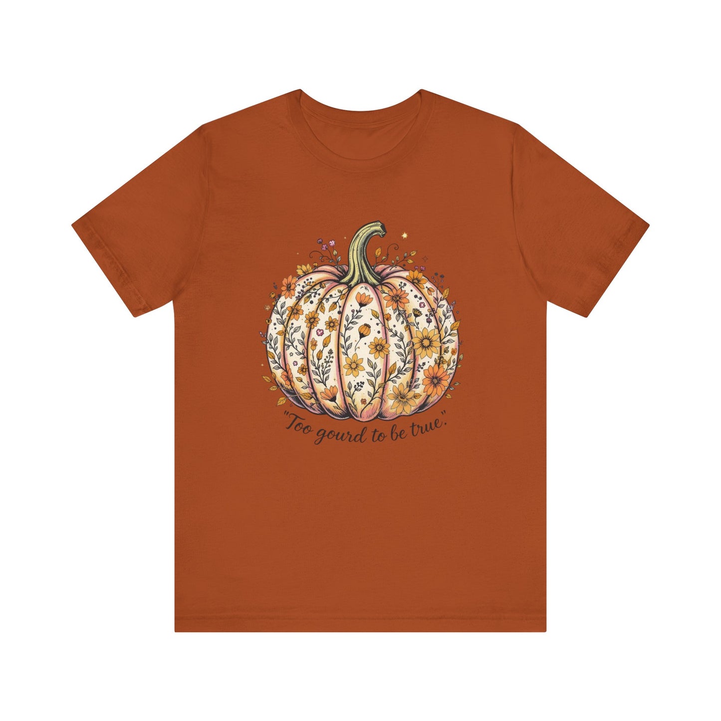 Fall Pumpkin Tee, Unisex Short Sleeve, Too Good to be True Shirt, Autumn Apparel, Harvest Celebration T-Shirt
