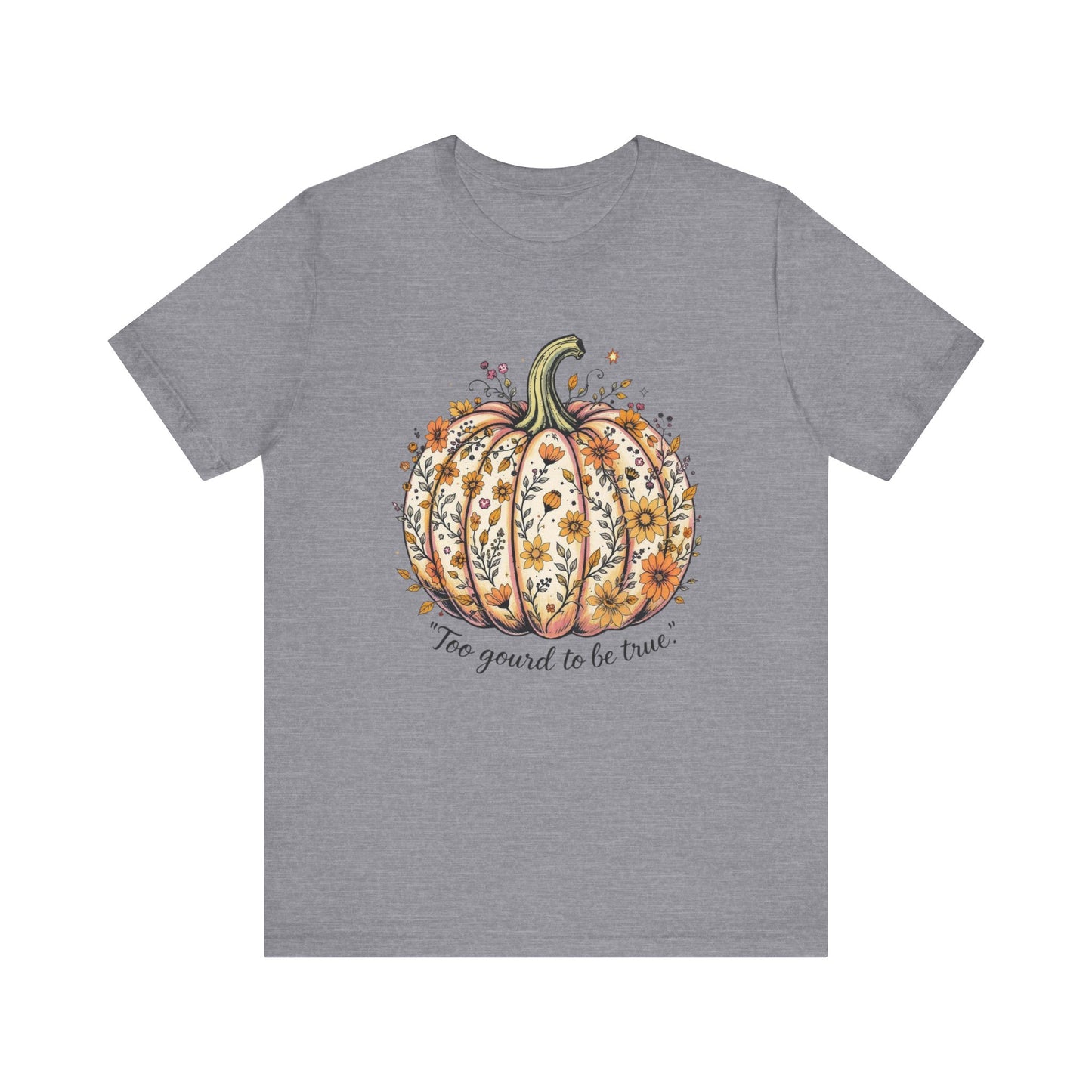 Fall Pumpkin Tee, Unisex Short Sleeve, Too Good to be True Shirt, Autumn Apparel, Harvest Celebration T-Shirt