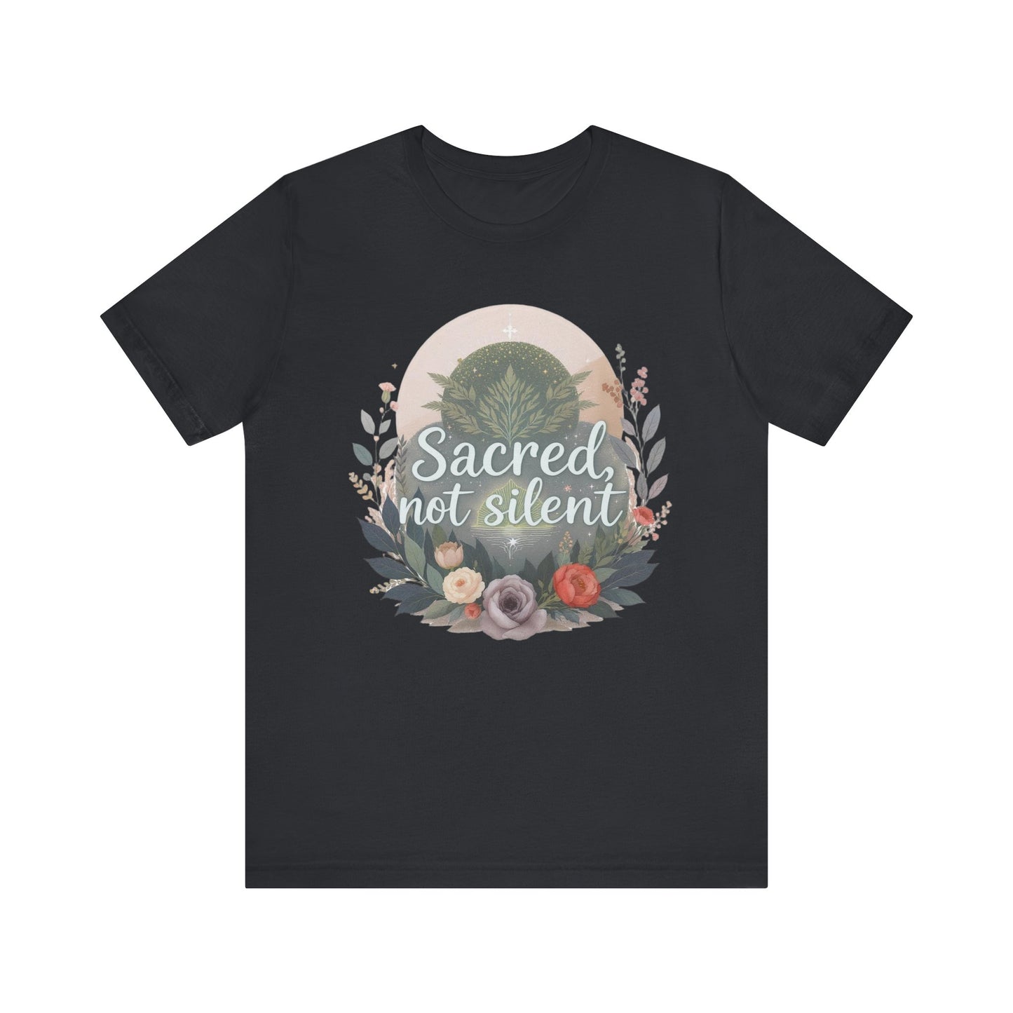 Floral Graphic Tee - Sacred Not Silent, Nature Lovers Gift, Unisex T-Shirt, Inspirational Shirt, Eco-Conscious Fashion, Everyday Wear