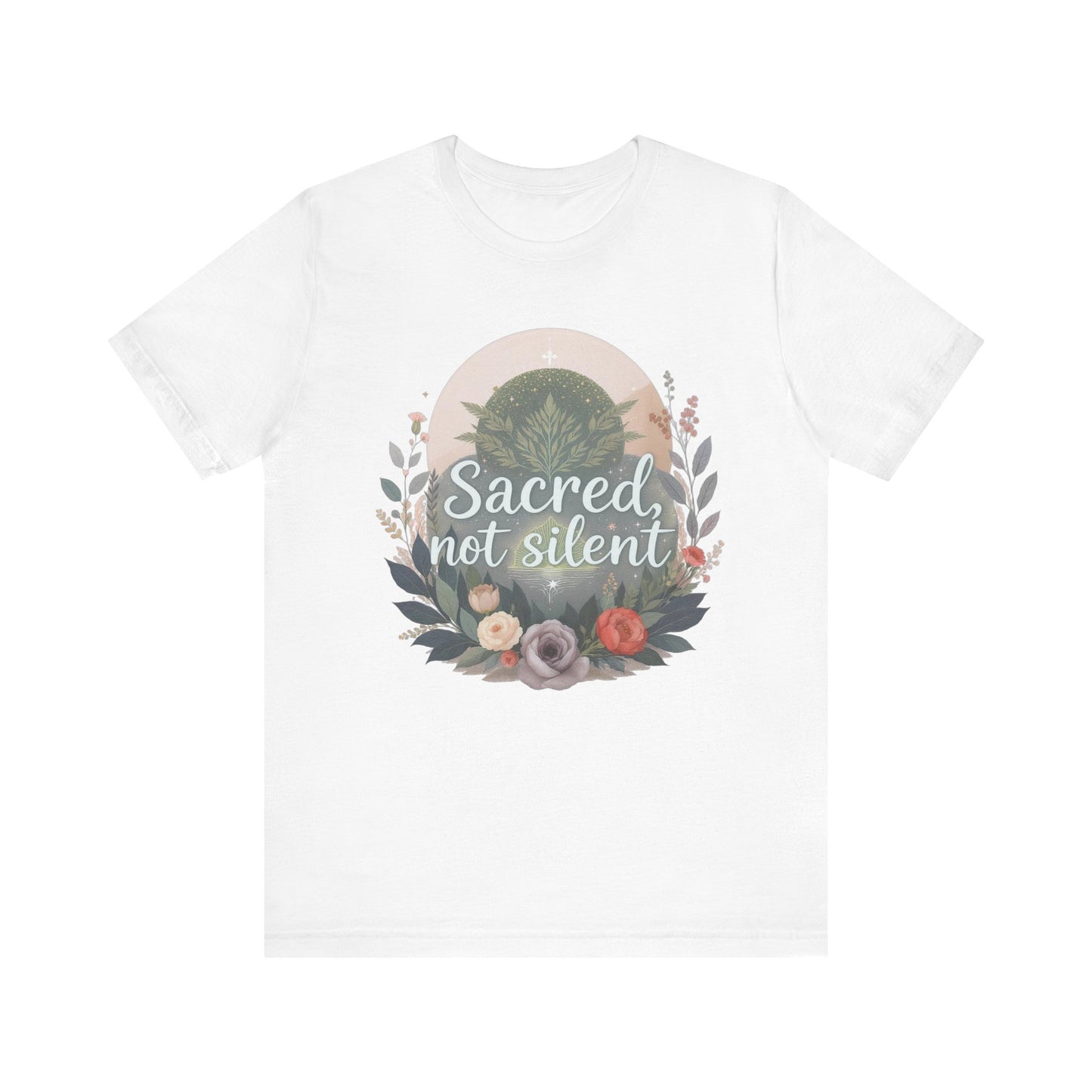 Floral Graphic Tee - Sacred Not Silent, Nature Lovers Gift, Unisex T-Shirt, Inspirational Shirt, Eco-Conscious Fashion, Everyday Wear