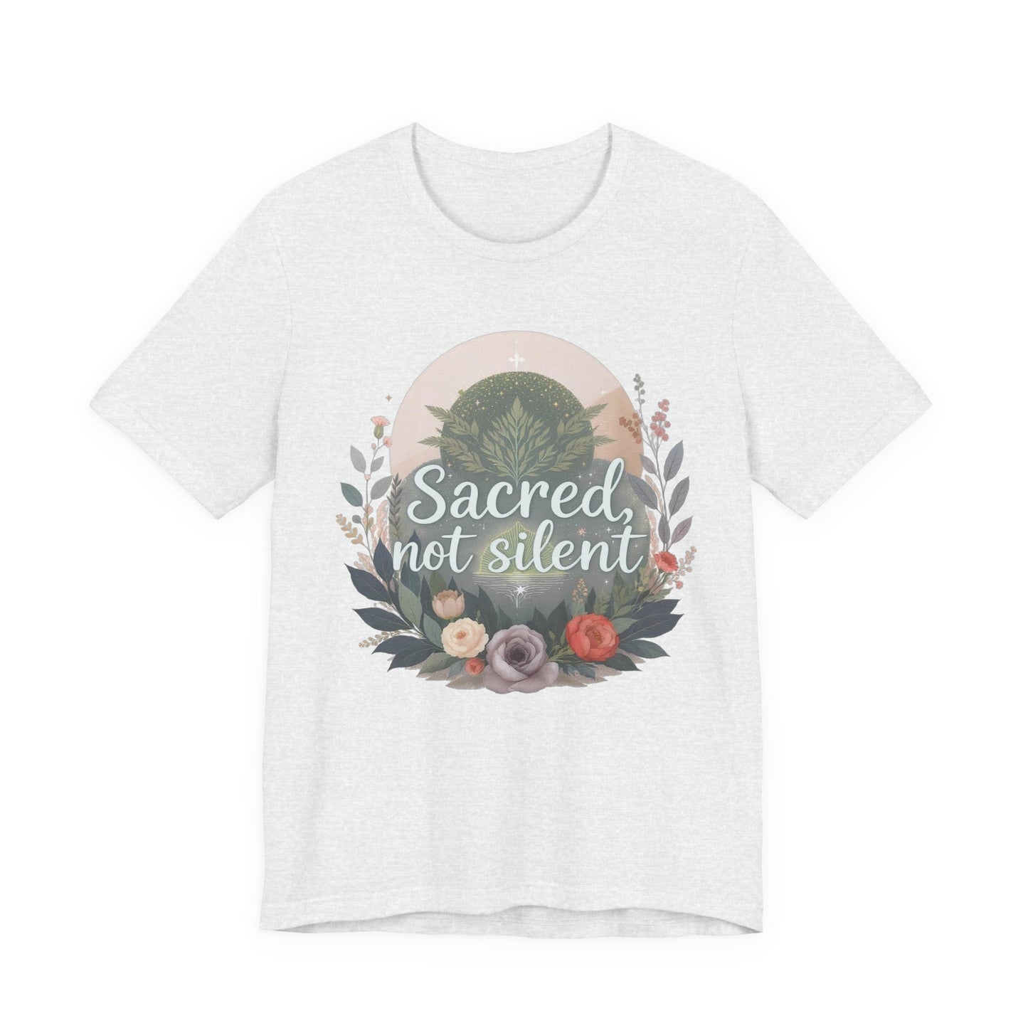 Floral Graphic Tee - Sacred Not Silent, Nature Lovers Gift, Unisex T-Shirt, Inspirational Shirt, Eco-Conscious Fashion, Everyday Wear