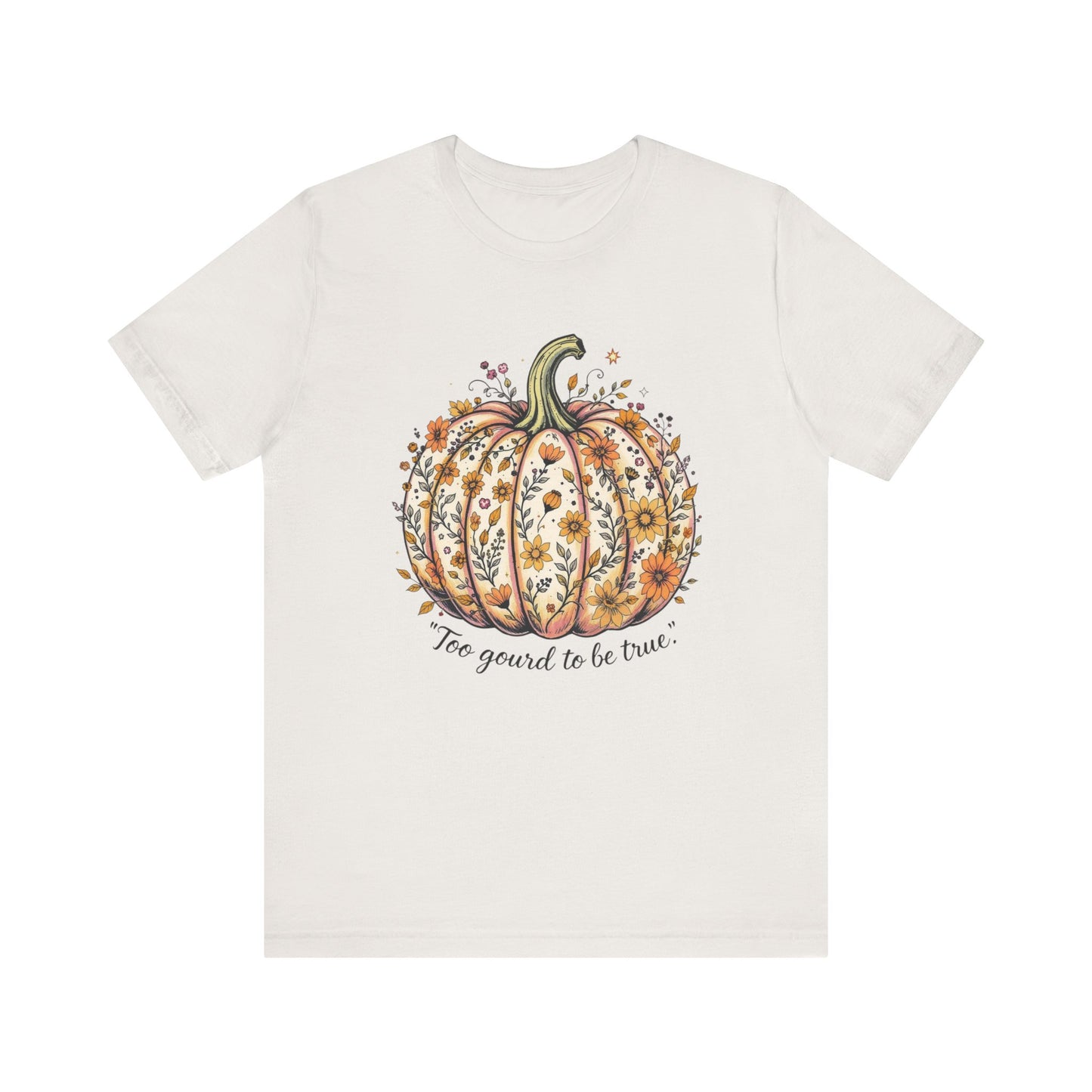 Fall Pumpkin Tee, Unisex Short Sleeve, Too Good to be True Shirt, Autumn Apparel, Harvest Celebration T-Shirt
