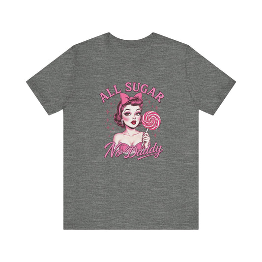 All Sugar No Daddy, Sweet Retro Tee, Sugar-Themed Shirt, Fun Graphic T-Shirt, Gift for Her, Vintage Style Top