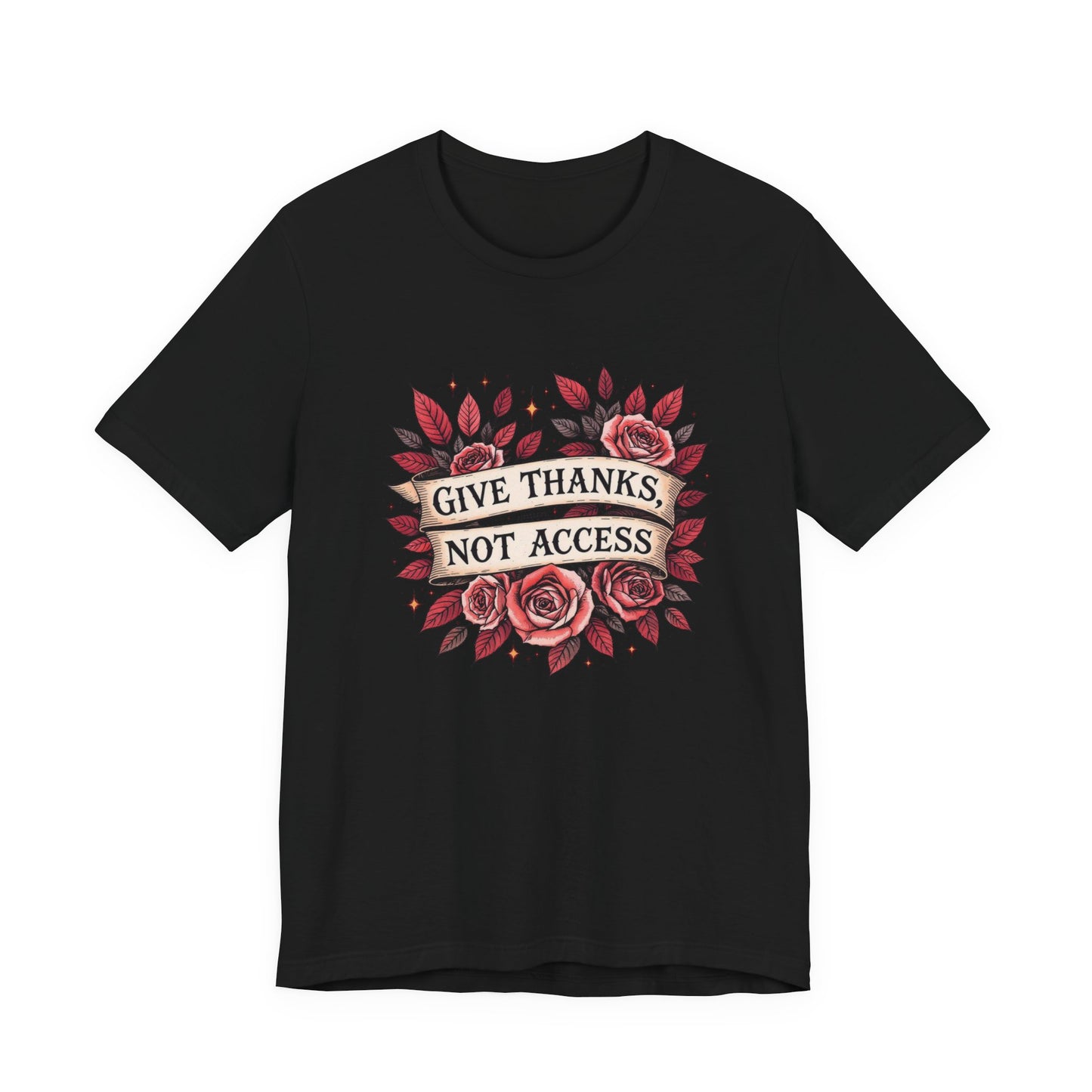 Unisex Jersey Tee - "Give Thanks, Not Access" - Casual Wear, Gifts for Thanksgiving, Everyday Tee, Inspirational Shirt, Floral Design