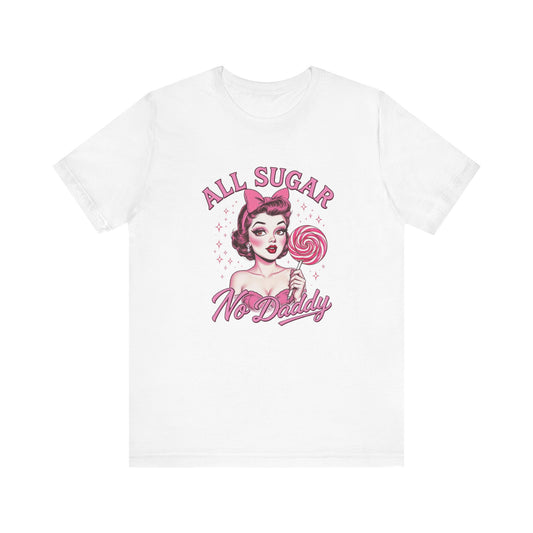 All Sugar No Daddy, Sweet Retro Tee, Sugar-Themed Shirt, Fun Graphic T-Shirt, Gift for Her, Vintage Style Top