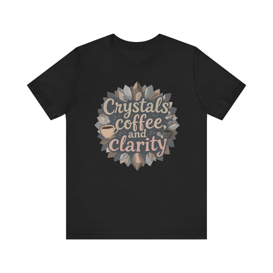 Crystals, Coffee, and Clarity Unisex Tee, Spiritual Tee, Wellness T-Shirt, Gift for Yogis, Meditation Apparel, Mindfulness Shirt