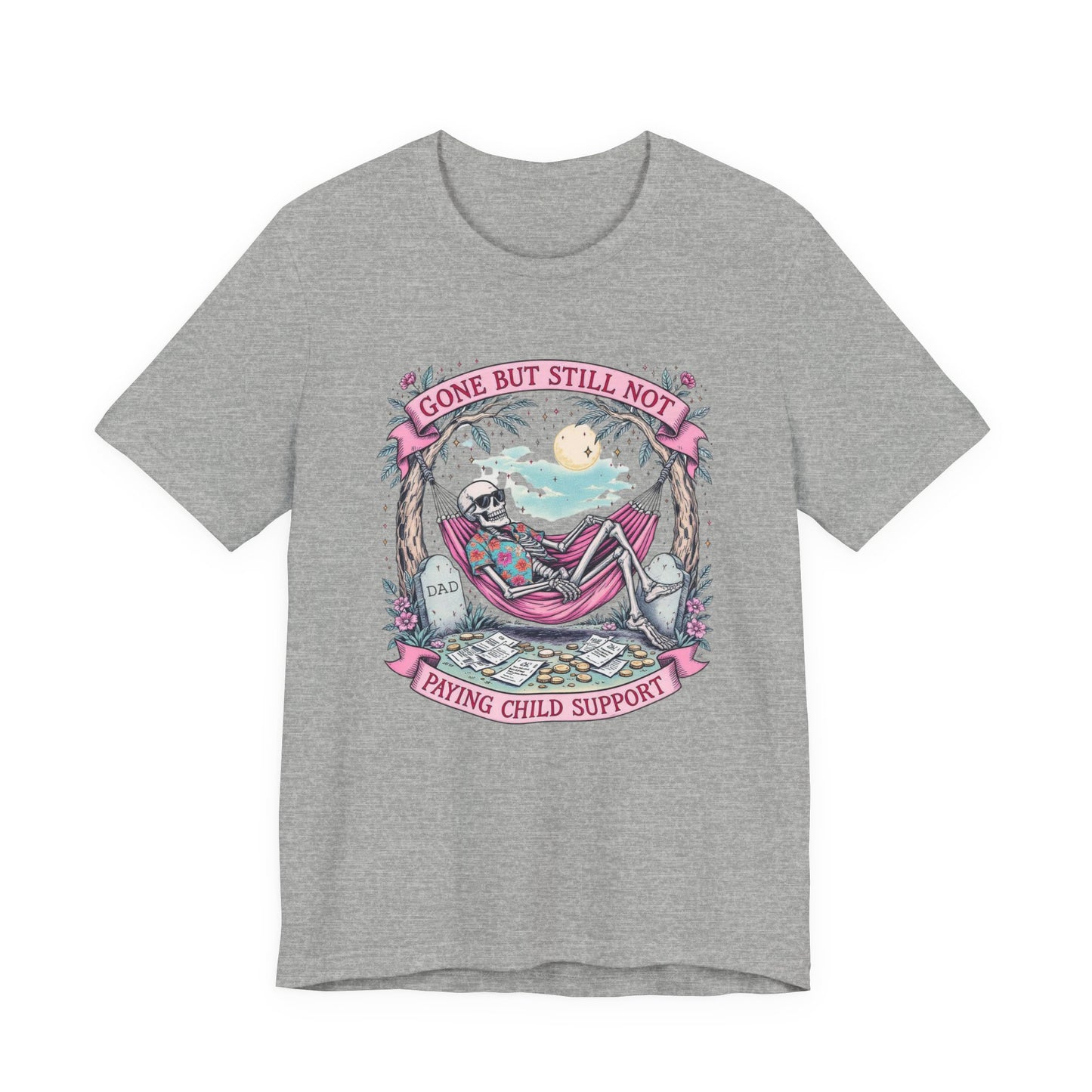 Gone But Still Not Paying Child Support Tee, Funny T-Shirt, Unisex Humor Shirt, Casual Graphic Tee, Unique Comedy Apparel