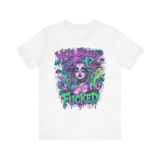 Embrace Your Quirk: Unisex Graphic Tee with 'We're F***ed' Design, Funny T-Shirt, Casual Wear, Gift for Friends, Festival Clothing