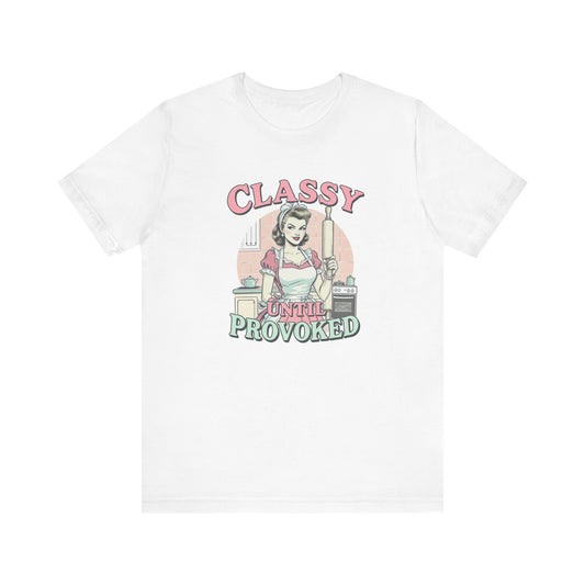 Classy Until Provoked Tee - Fun Unisex Jersey Shirt, Gift for Her, Vintage Style Tee, Humor T-Shirt, Casual Wear, Quirky Gift Idea
