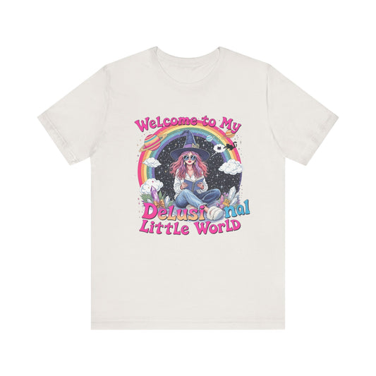 Welcome to My Delusional Little World Tee, Quirky Graphic Tee, Unisex Casual Wear, Gift for Dreamers, Fun Summer Shirt