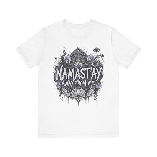 Namast'ay Away From Me Tee, Relaxed Fit T-Shirt, Yoga Gift, Mindfulness Apparel, Self-Care Reminder