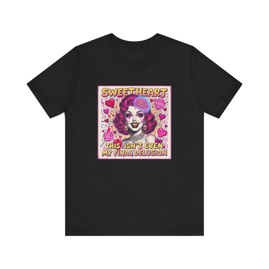 Sweetheart Delusion Tee | Unisex Short Sleeve Shirt | Fun Casual Wear | Gift for Drag Fans | Pride, Birthday, Anniversary