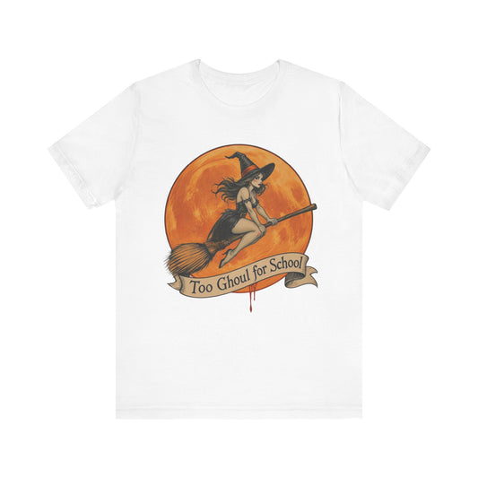 Too Ghoul for School Halloween Tee, Unisex Short Sleeve Tee, Spooky T-Shirt, Witch Shirt, Halloween Costume Top, Fun Fall Apparel