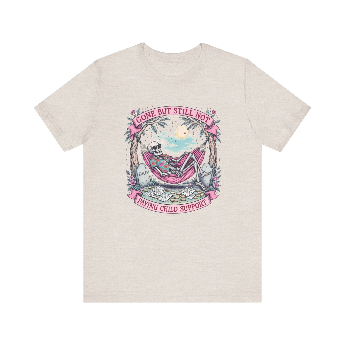 Gone But Still Not Paying Child Support Tee, Funny T-Shirt, Unisex Humor Shirt, Casual Graphic Tee, Unique Comedy Apparel