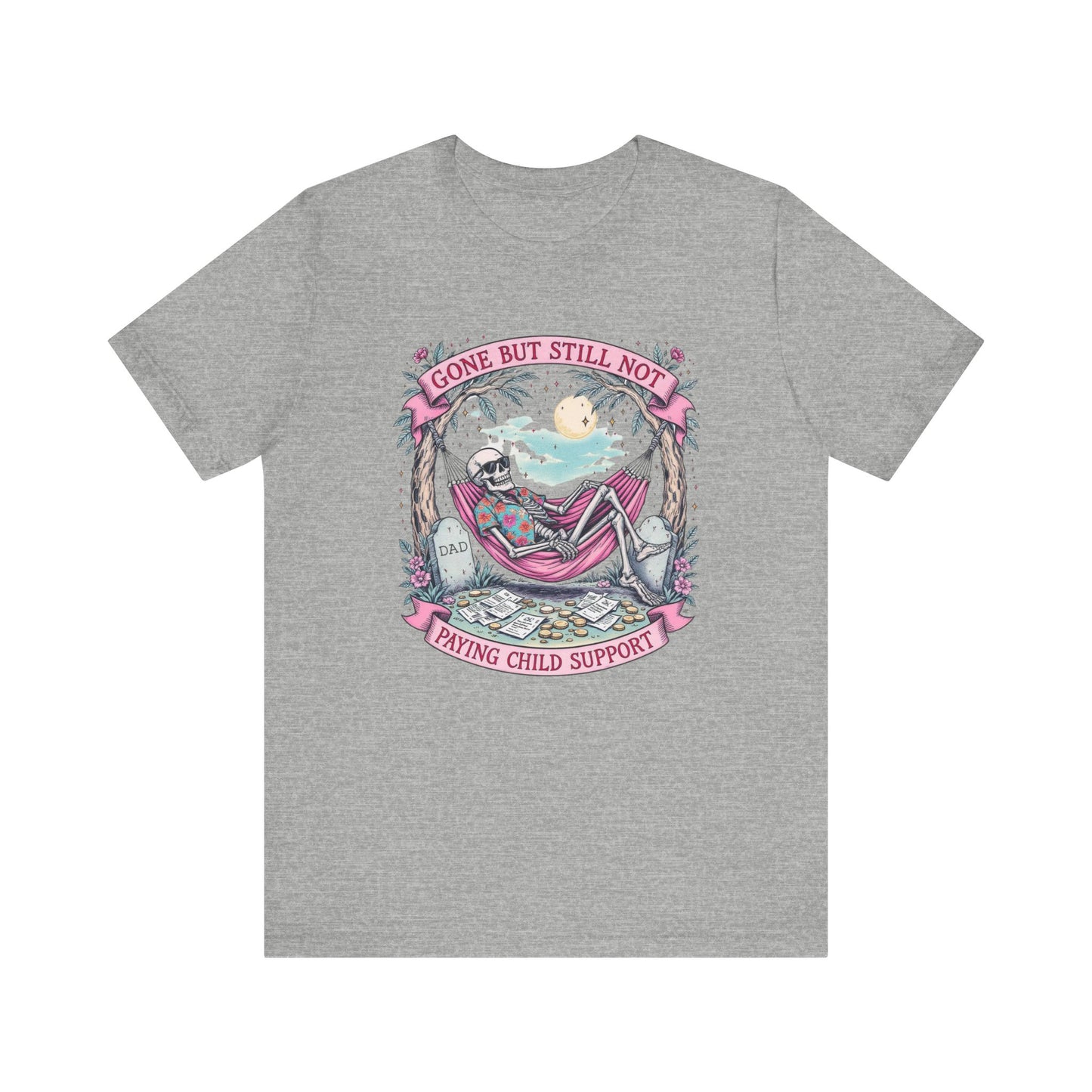 Gone But Still Not Paying Child Support Tee, Funny T-Shirt, Unisex Humor Shirt, Casual Graphic Tee, Unique Comedy Apparel