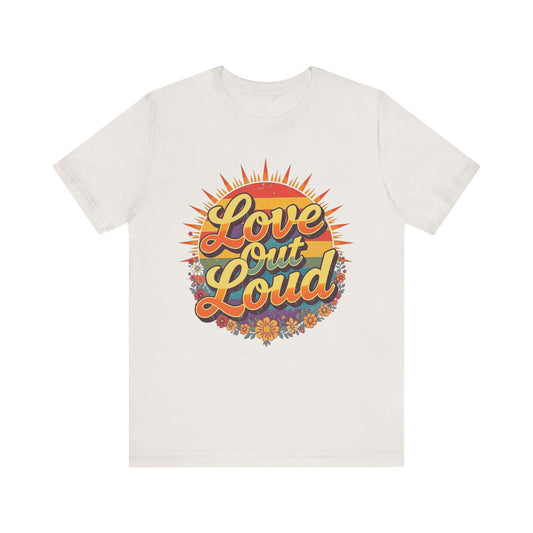 Retro Love Out Loud Tee, Unisex Short Sleeve Shirt, Perfect for Festivals, Gifts, Summer Wear, Vintage Style T-Shirt