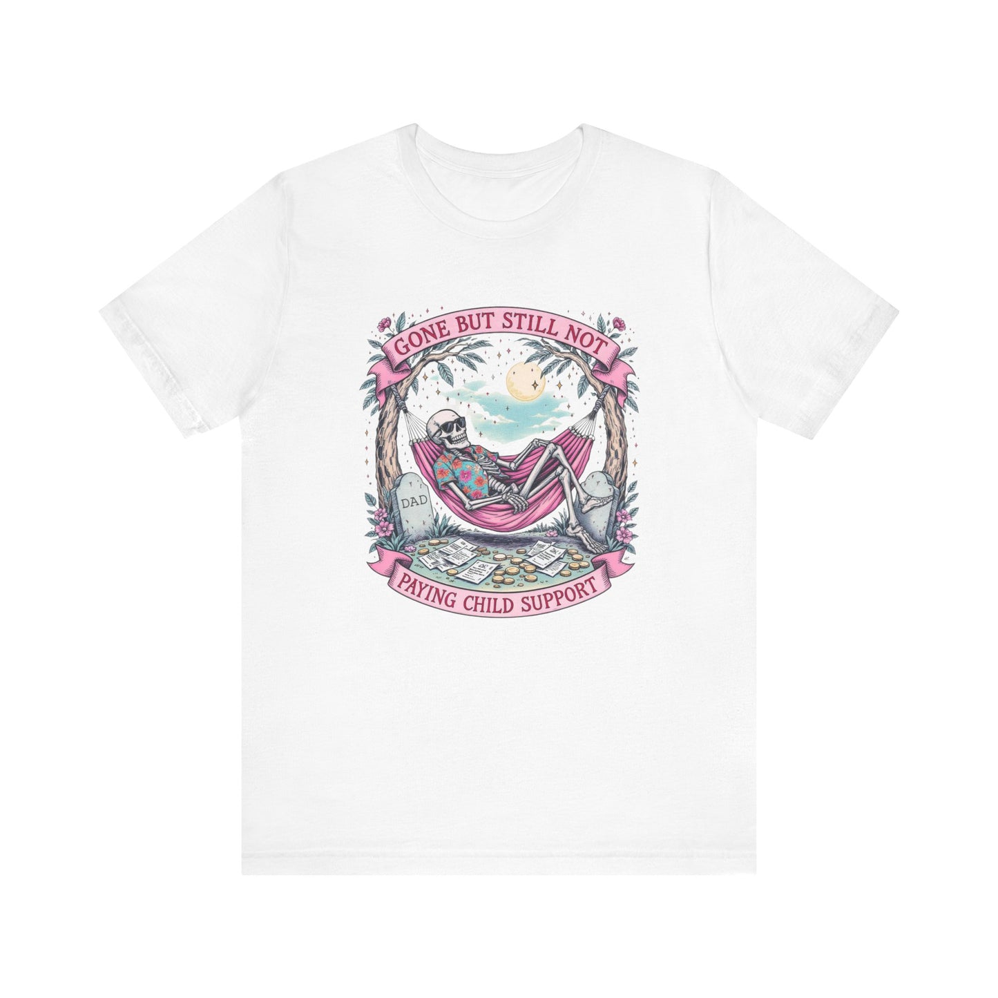 Gone But Still Not Paying Child Support Tee, Funny T-Shirt, Unisex Humor Shirt, Casual Graphic Tee, Unique Comedy Apparel