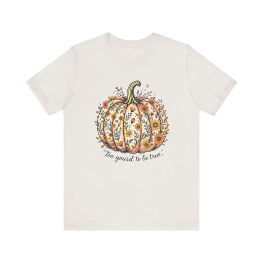 Fall Pumpkin Tee, Unisex Short Sleeve, Too Good to be True Shirt, Autumn Apparel, Harvest Celebration T-Shirt